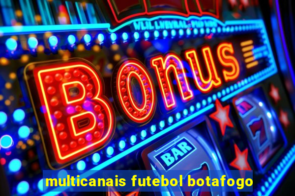 multicanais futebol botafogo